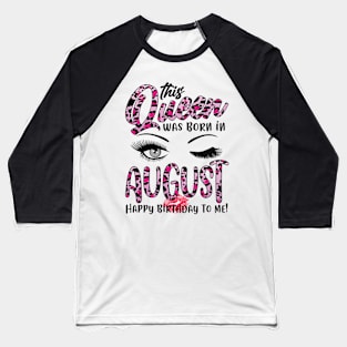 Leopard This Queen Was Born In August Happy Birthday To Me Baseball T-Shirt